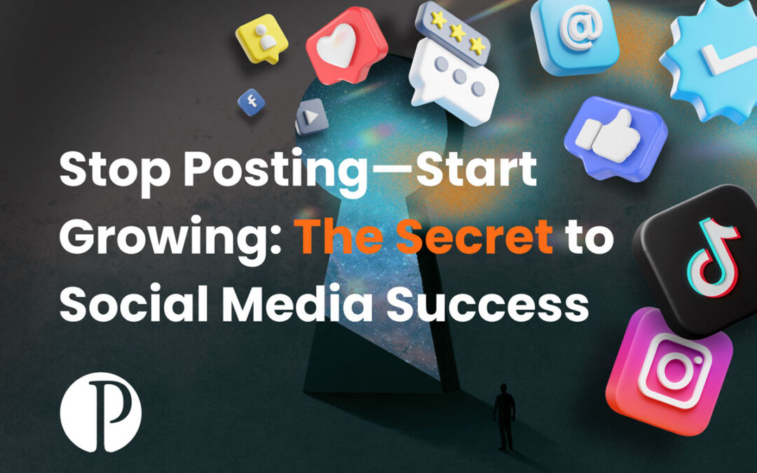 Stop Posting—Start Growing: The Secret to Social Media Success