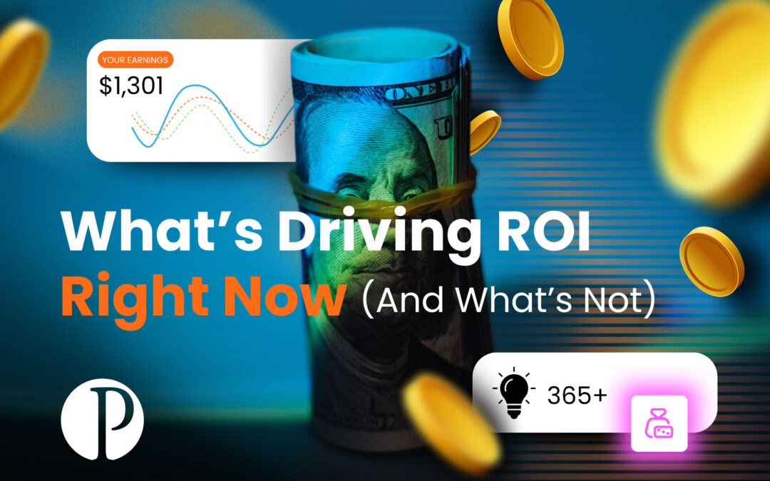 What’s Driving ROI Right Now (And What’s Not)